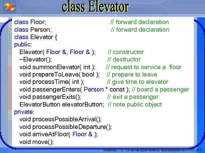 class Floor; // forward declaration class Person; // forward declaration class Elevator { public: