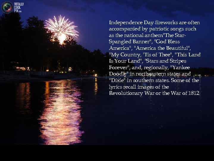 Independence Day fireworks are often accompanied by patriotic songs such as the national anthem