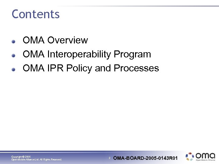 Contents OMA Overview OMA Interoperability Program OMA IPR Policy and Processes Copyright © 2005