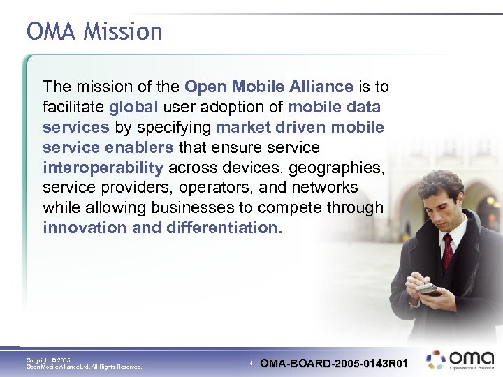 OMA Mission The mission of the Open Mobile Alliance is to facilitate global user