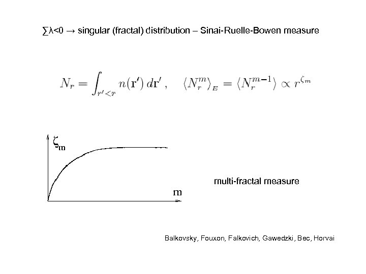 ∑λ<0 → singular (fractal) distribution – Sinai-Ruelle-Bowen measure multi-fractal measure Balkovsky, Fouxon, Falkovich, Gawedzki,