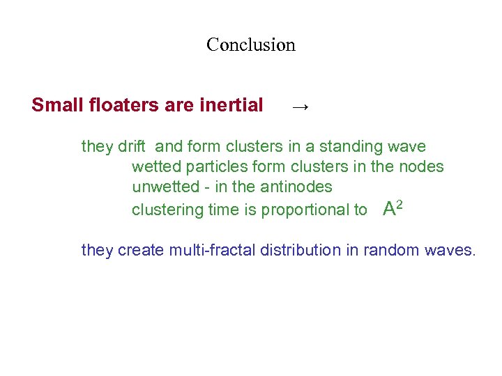 Conclusion Small floaters are inertial → they drift and form clusters in a standing