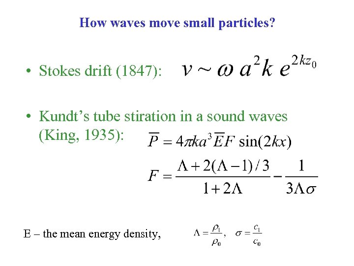 How waves move small particles? • Stokes drift (1847): • Kundt’s tube stiration in