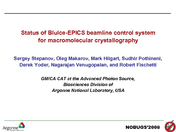 Status of Blu. Ice-EPICS beamline control system for macromolecular crystallography Sergey Stepanov, Oleg Makarov,