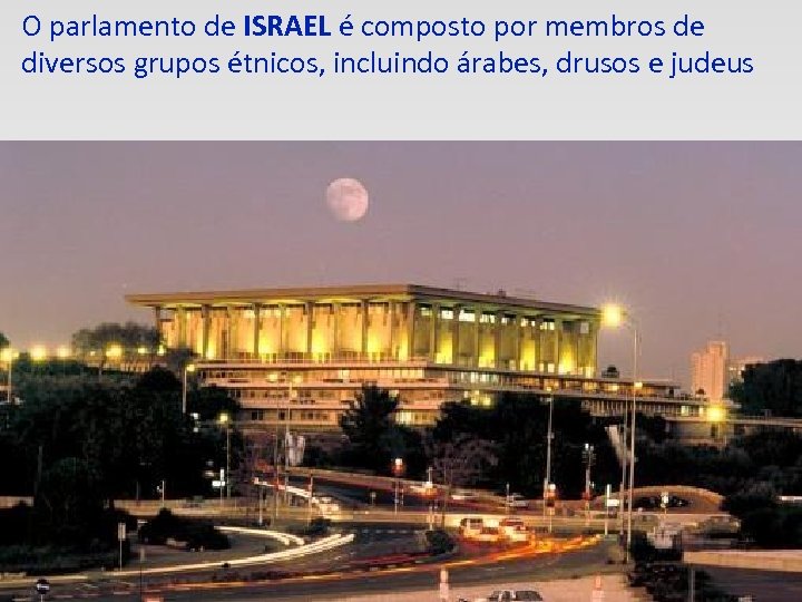 O parlamento de ISRAEL é composto por membros de diversos grupos étnicos, incluindo árabes,