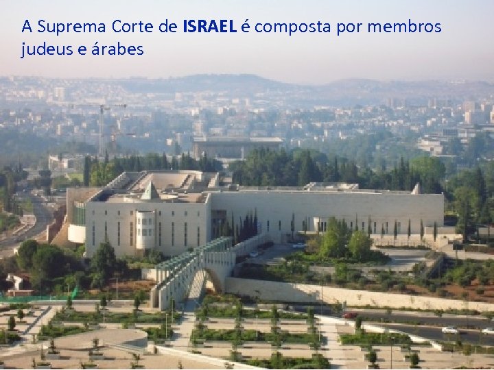 A Suprema Corte de ISRAEL é composta por membros judeus e árabes 