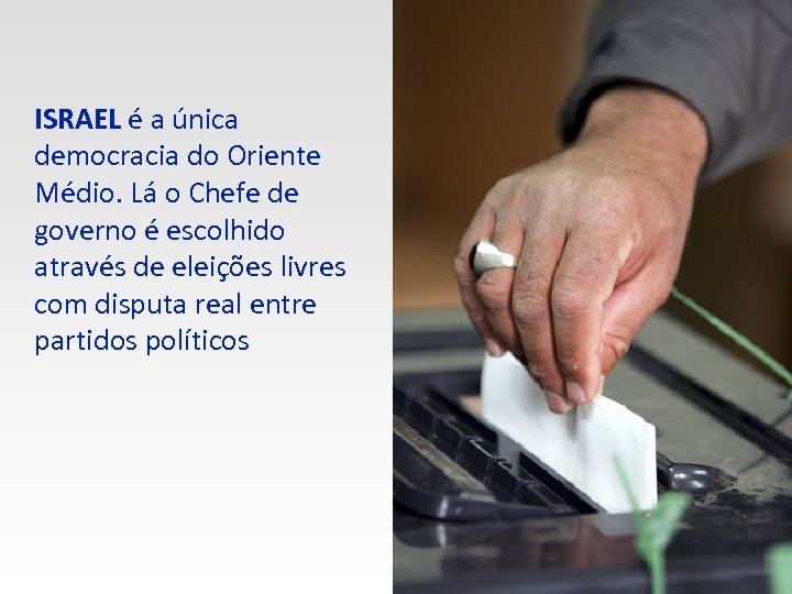 ISRAEL é a única democracia do Oriente Médio. Lá o Chefe de governo é