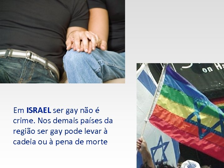 Em ISRAEL ser gay não é crime. Nos demais países da região ser gay