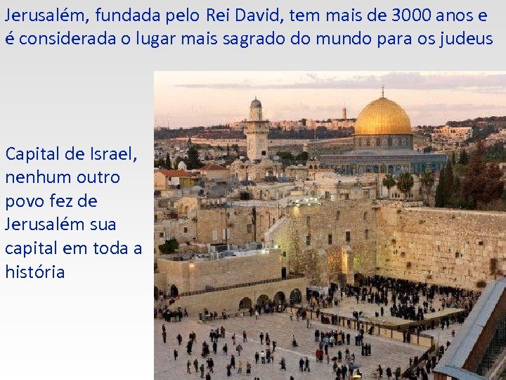 Jerusalém, fundada pelo Rei David, tem mais de 3000 anos e é considerada o