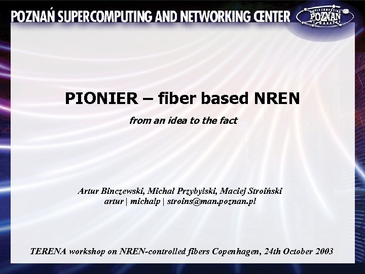 PIONIER – fiber based NREN from an idea to the fact Artur Binczewski, Michał