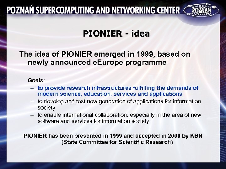 PIONIER - idea The idea of PIONIER emerged in 1999, based on newly announced