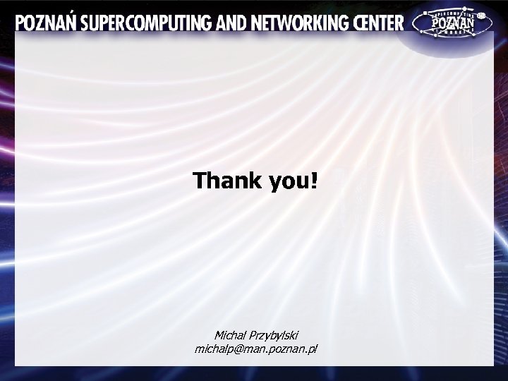 Thank you! Michal Przybylski michalp@man. poznan. pl 