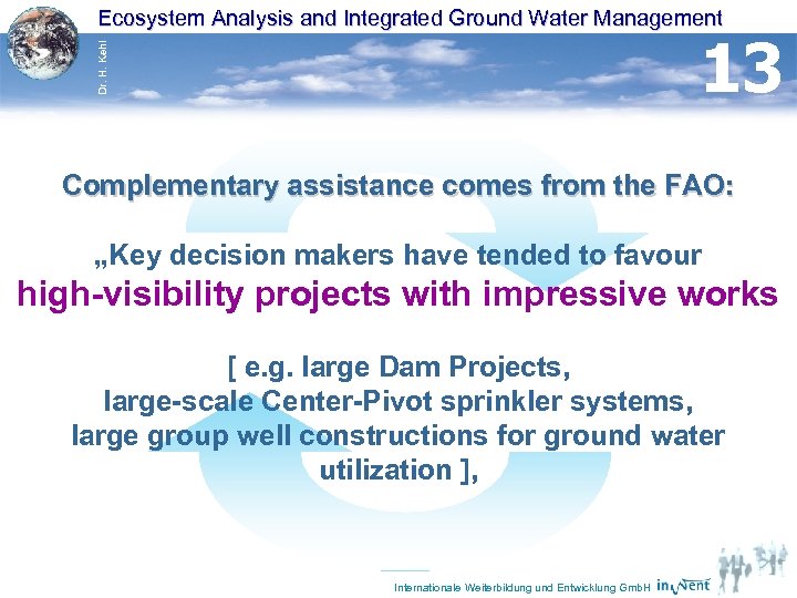 Ecosystem Analysis and Integrated Ground Water Management Dr. H. Kehl 13 Complementary assistance comes