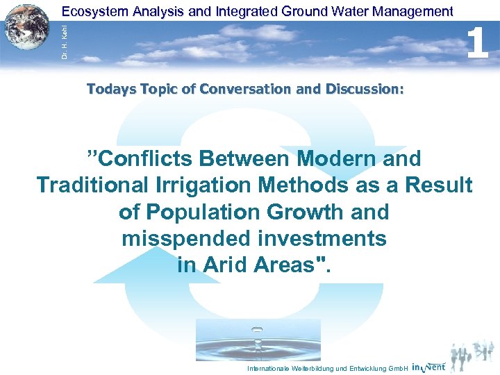 Dr. H. Kehl Ecosystem Analysis and Integrated Ground Water Management 1 Todays Topic of