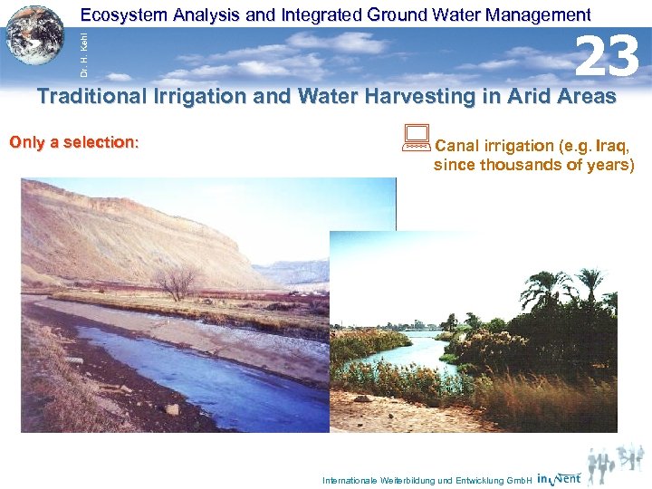 Ecosystem Analysis and Integrated Ground Water Management Dr. H. Kehl 23 Traditional Irrigation and