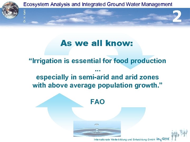 Ecosystem Analysis and Integrated Ground Water Management Dr. H. Kehl 2 As we all