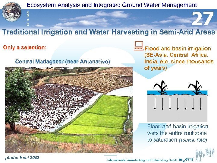 Ecosystem Analysis and Integrated Ground Water Management Dr. H. Kehl 27 Traditional Irrigation and