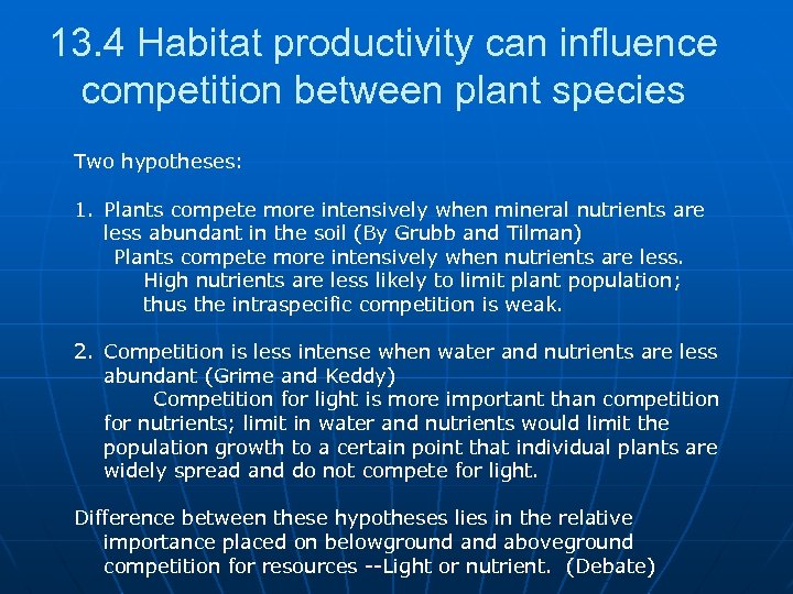 13. 4 Habitat productivity can influence competition between plant species Two hypotheses: 1. Plants
