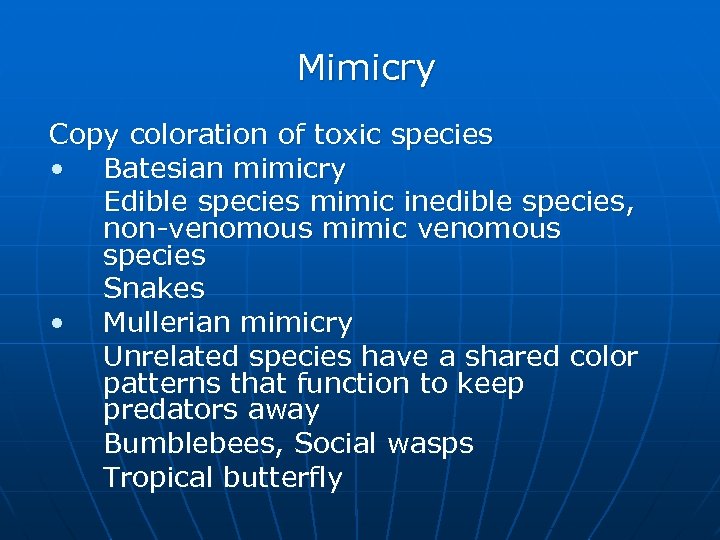 Mimicry Copy coloration of toxic species • Batesian mimicry Edible species mimic inedible species,