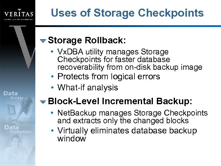 Uses of Storage Checkpoints Storage Rollback: • Vx. DBA utility manages Storage Checkpoints for