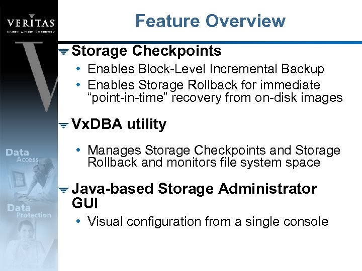 Feature Overview Storage Checkpoints • Enables Block-Level Incremental Backup • Enables Storage Rollback for