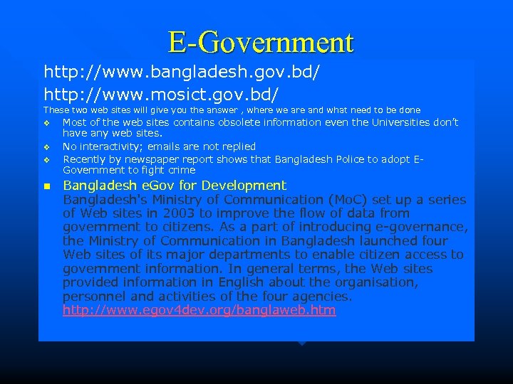 E-Government http: //www. bangladesh. gov. bd/ http: //www. mosict. gov. bd/ These two web
