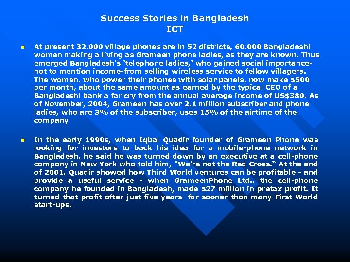 Success Stories in Bangladesh ICT n At present 32, 000 village phones are in