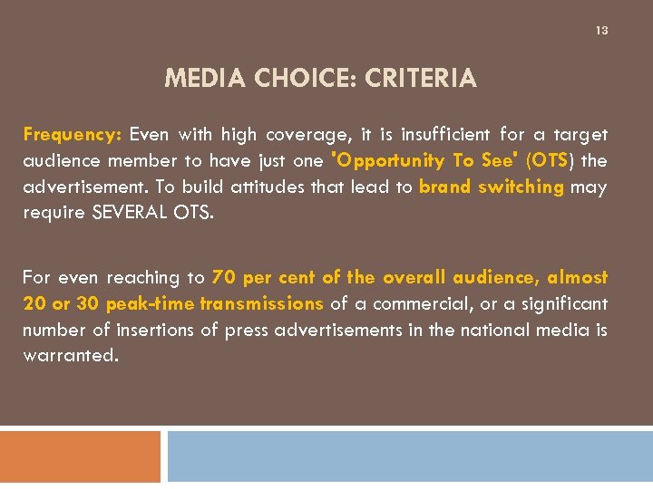 13 MEDIA CHOICE: CRITERIA Frequency: Even with high coverage, it is insufficient for a