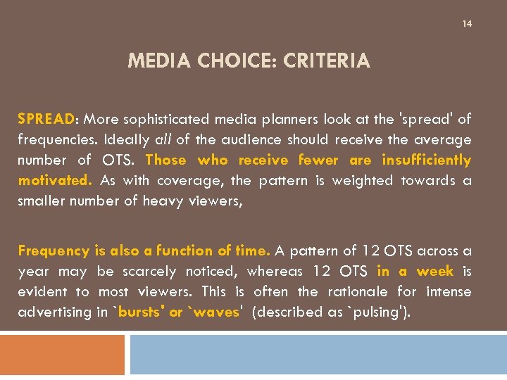 14 MEDIA CHOICE: CRITERIA SPREAD: More sophisticated media planners look at the 'spread' of