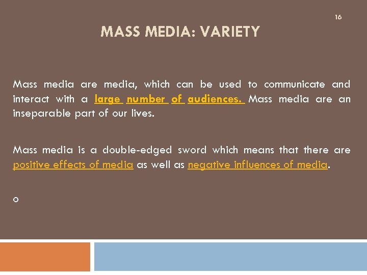 16 MASS MEDIA: VARIETY Mass media are media, which can be used to communicate