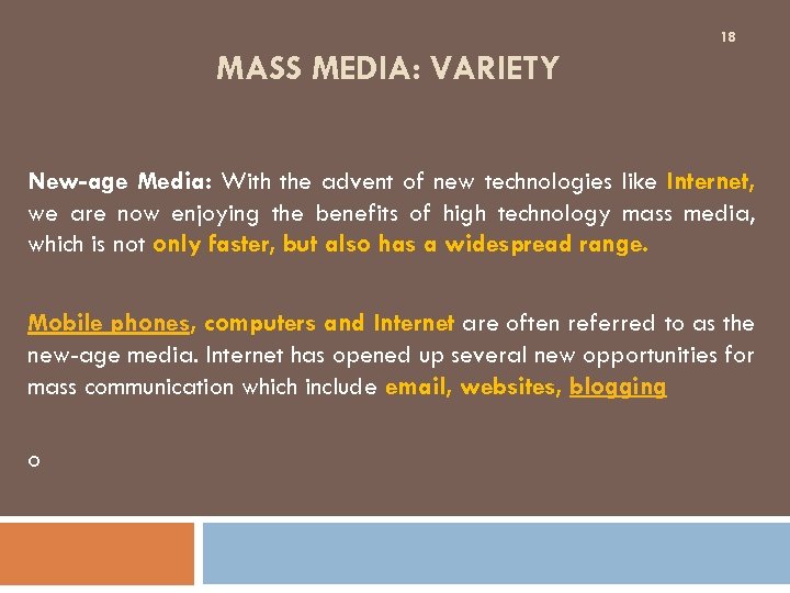 18 MASS MEDIA: VARIETY New-age Media: With the advent of new technologies like Internet,