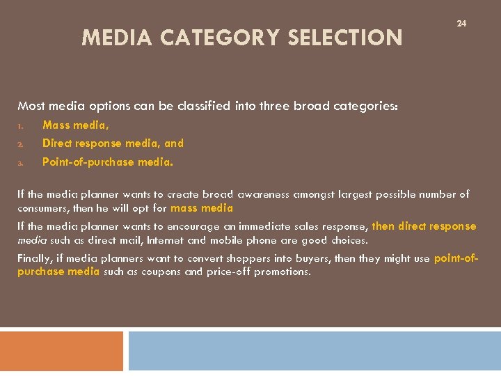 MEDIA CATEGORY SELECTION 24 Most media options can be classified into three broad categories: