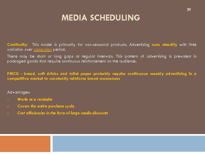 29 MEDIA SCHEDULING Continuity: This model is primarily for non-seasonal products. Advertising runs steadily