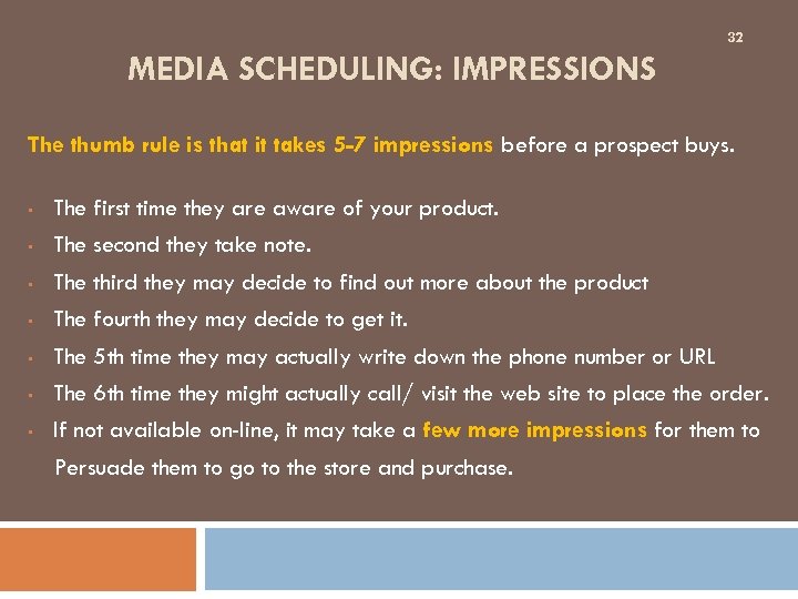 32 MEDIA SCHEDULING: IMPRESSIONS The thumb rule is that it takes 5 -7 impressions