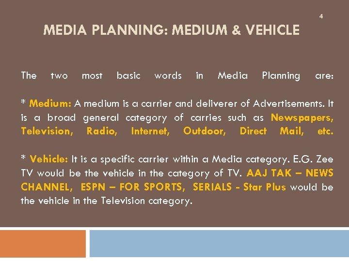 4 MEDIA PLANNING: MEDIUM & VEHICLE The two most basic words in Media Planning