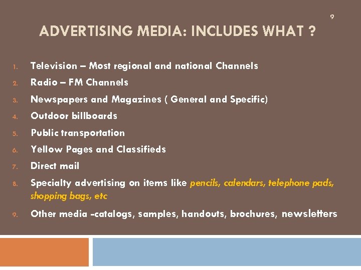 9 ADVERTISING MEDIA: INCLUDES WHAT ? 1. Television – Most regional and national Channels