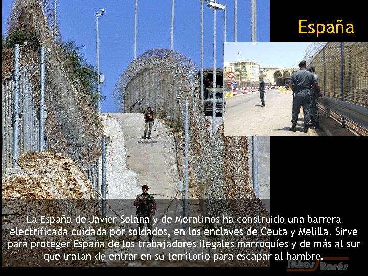 España La España de Javier Solana y de Moratinos ha construido una barrera electrificada