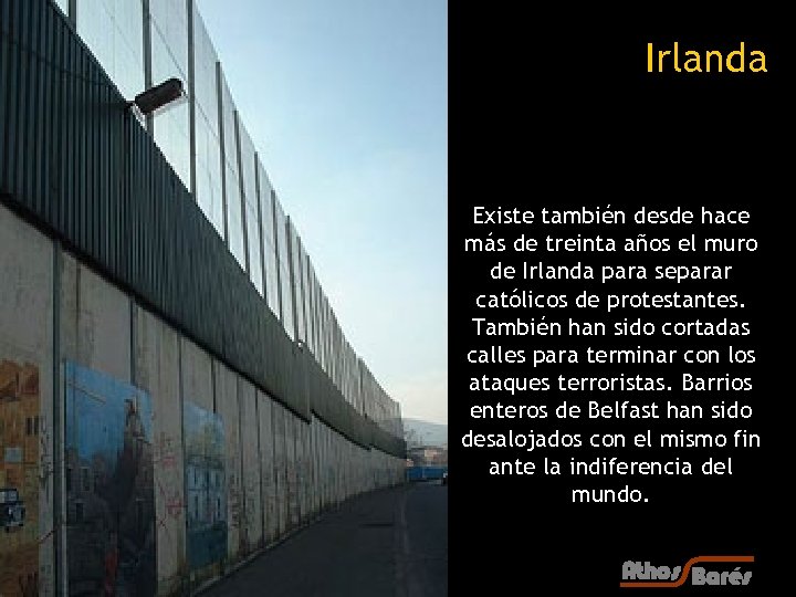 Irlanda Existe también desde hace más de treinta años el muro de Irlanda para