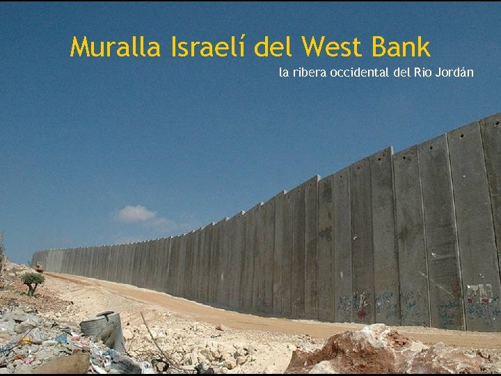 Muralla Israelí del West Bank la ribera occidental del Rio Jordán 