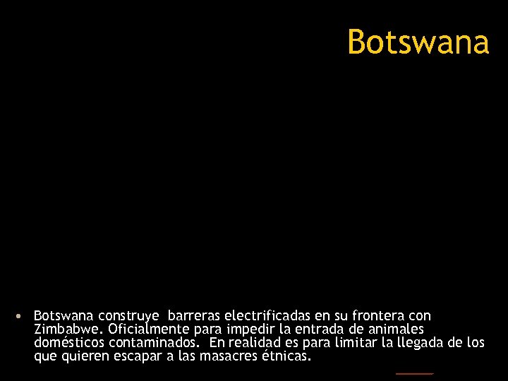 Botswana • Botswana construye barreras electrificadas en su frontera con Zimbabwe. Oficialmente para impedir