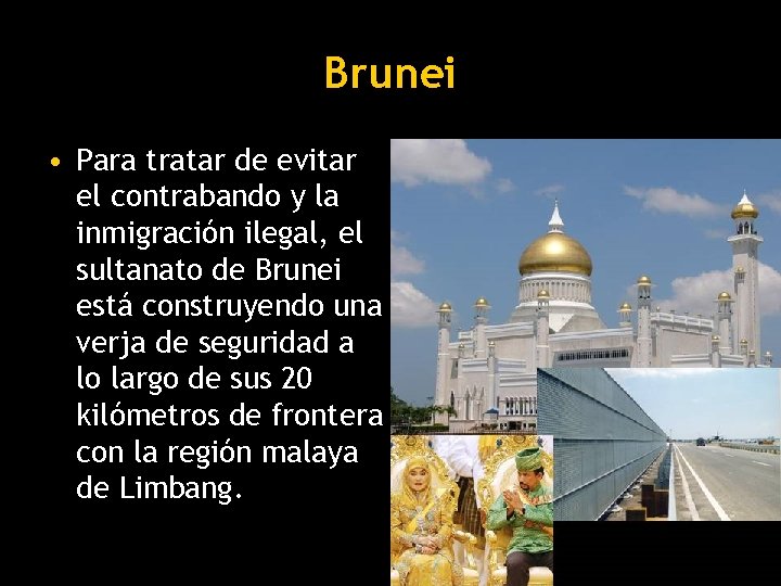 Brunei • Para tratar de evitar el contrabando y la inmigración ilegal, el sultanato