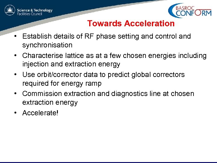 Towards Acceleration • Establish details of RF phase setting and control and synchronisation •