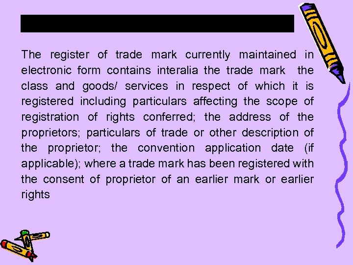 The register of trade mark currently maintained in electronic form contains interalia the trade