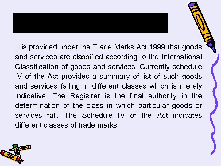 It is provided under the Trade Marks Act, 1999 that goods and services are