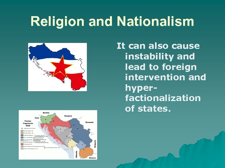 Religion and Nationalism It can also cause instability and lead to foreign intervention and