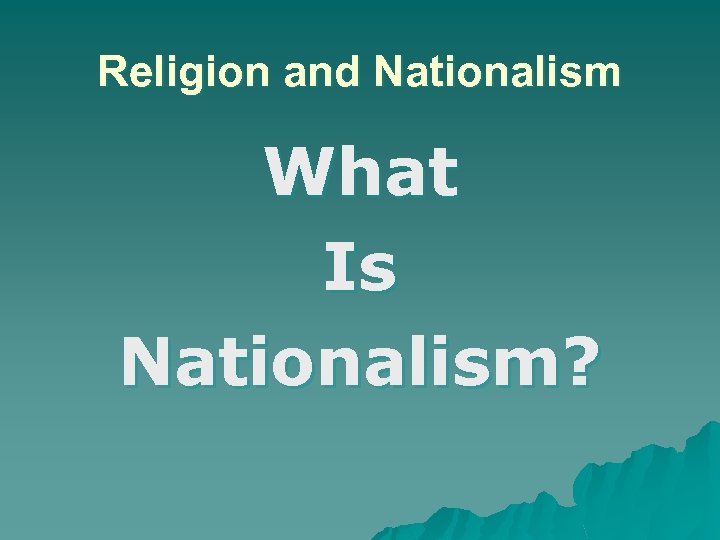 Religion and Nationalism What Is Nationalism? 