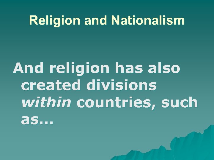 Religion and Nationalism And religion has also created divisions within countries, such as… 