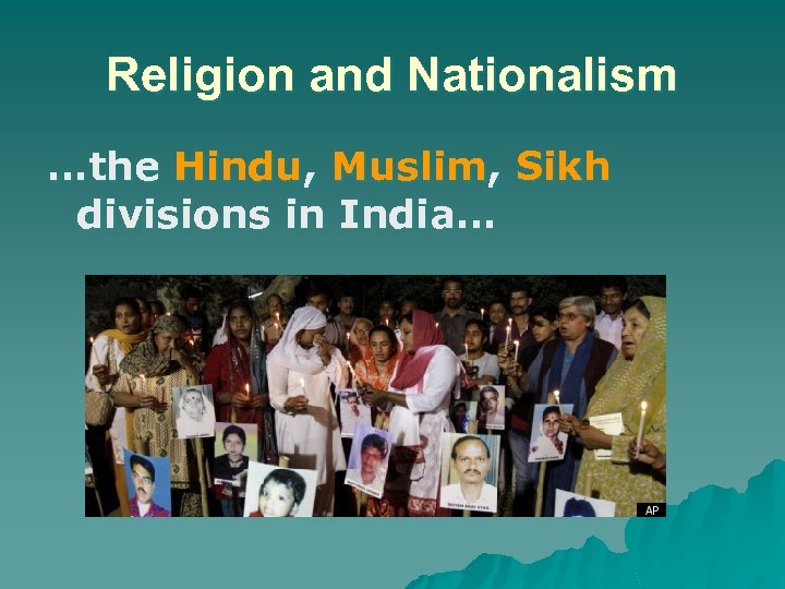 Religion and Nationalism …the Hindu, Muslim, Sikh divisions in India… 