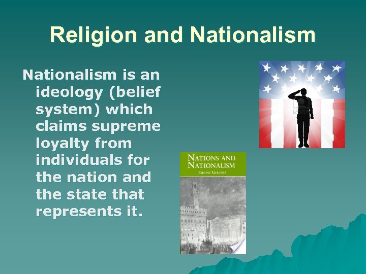 Religion and Nationalism is an ideology (belief system) which claims supreme loyalty from individuals