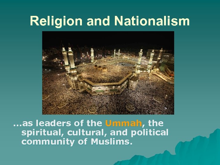Religion and Nationalism …as leaders of the Ummah, the spiritual, cultural, and political community